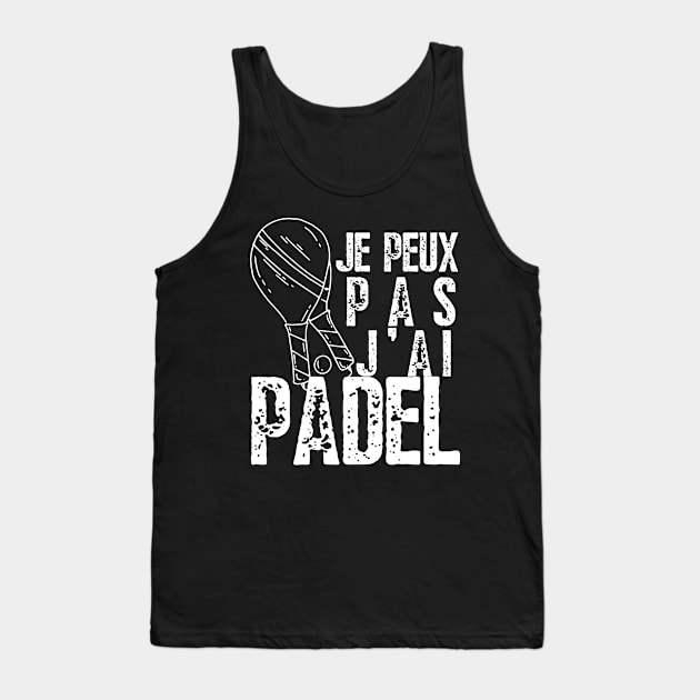 J'Peux Pas J'ai Padel | Padel Raquette Padeliste Tank Top by click2print